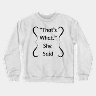 That's what she said Crewneck Sweatshirt